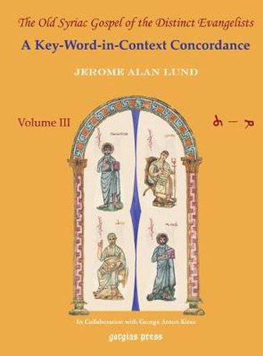 The Old Syriac Gospel of the Distinct Evangelists: A Key-Word-In-Context Concordance (Vol 3)