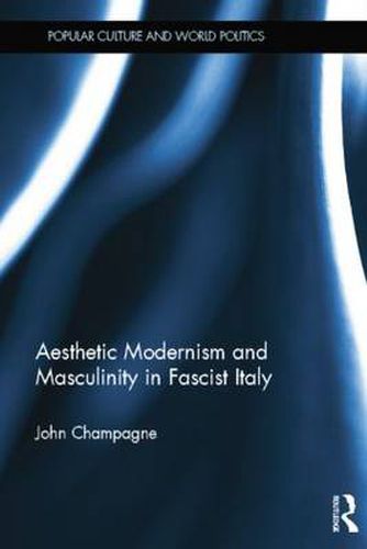 Cover image for Aesthetic Modernism and Masculinity in Fascist Italy