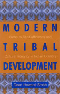 Cover image for Modern Tribal Development: Paths to Self-Sufficiency and Cultural Integrity in Indian Country