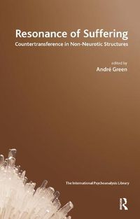 Cover image for Resonance of Suffering: Countertransference in Non-Neurotic Structures