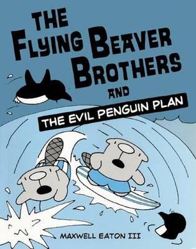 The Flying Beaver Brothers and the Evil Penguin Plan: The Flying Beaver Brothers and the Evil Penguin Plan