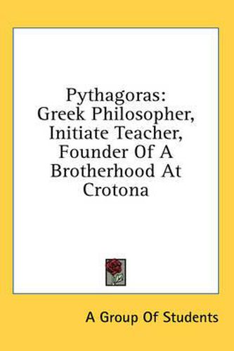 Cover image for Pythagoras: Greek Philosopher, Initiate Teacher, Founder of a Brotherhood at Crotona