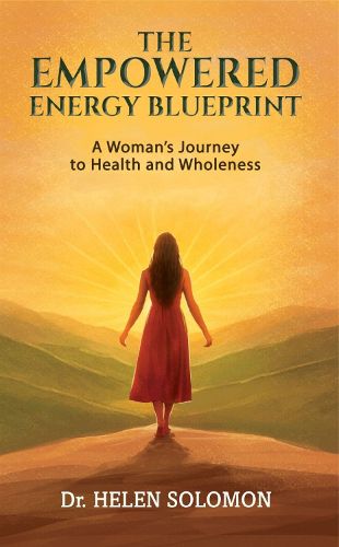 Cover image for The Empowered Energy Blue Print A woman's journey to health and wholeness