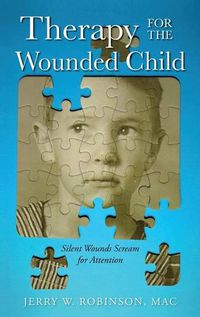 Cover image for Therapy for the Wounded Child: Silent Wounds Scream for Attention