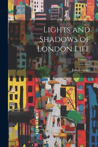 Cover image for Lights and Shadows of London Life; Volume 2