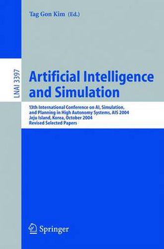 Cover image for Artificial Intelligence and Simulation: 13th International Conference on AI, Simulation, and Planning in High Autonomy Systems, AIS 2004, Jeju Island, Korea, October 4-6, 2004, Revised Selected Papers