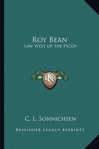 Cover image for Roy Bean: Law West of the Pecos