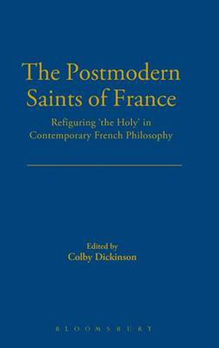 Cover image for The Postmodern Saints of France: Refiguring 'the Holy' in Contemporary French Philosophy