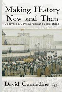Cover image for Making History Now and Then: Discoveries, Controversies and Explorations