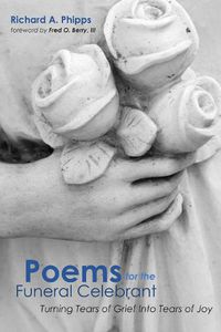 Cover image for Poems for the Funeral Celebrant: Turning Tears of Grief Into Tears of Joy