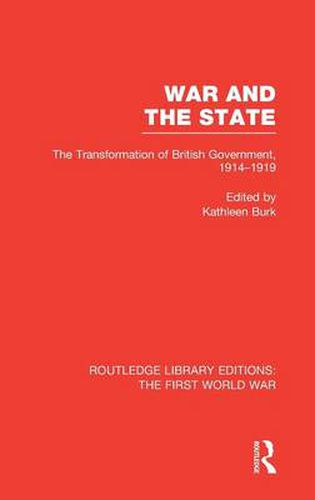 Cover image for War and the State: The Transformation of British Government, 1914-1919