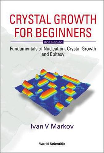 Cover image for Crystal Growth For Beginners: Fundamentals Of Nucleation, Crystal Growth And Epitaxy (2nd Edition)