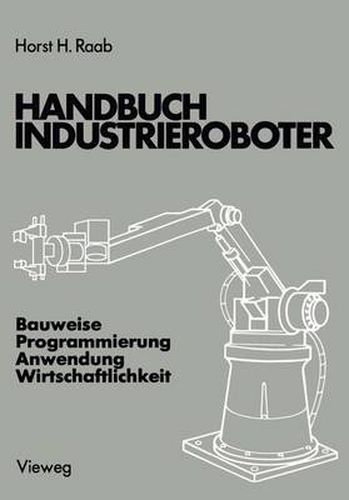 Cover image for Handbuch Industrieroboter: Bauweise - Programmierung Anwendung - Wirtschaftlichkeit