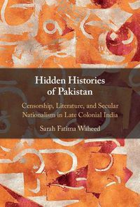 Cover image for Hidden Histories of Pakistan: Censorship, Literature, and Secular Nationalism in Late Colonial India