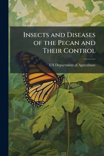 Cover image for Insects and Diseases of the Pecan and Their Control