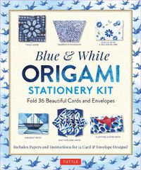 Cover image for Blue & White Origami Stationery Kit: Fold 36 Beautiful Cards and Envelopes: Includes Papers and Instructions for 12 Origami Note Projects