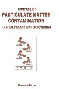 Cover image for Control of Particulate Matter Contamination in Healthcare Manufacturing