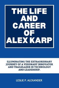 Cover image for The Life and Career of Alex Karp