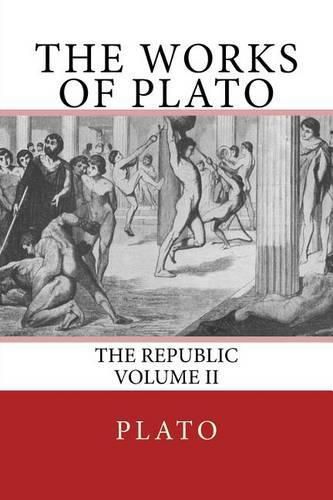 The Works of Plato: The Republic (Volume II)