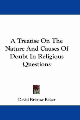 Cover image for A Treatise on the Nature and Causes of Doubt in Religious Questions