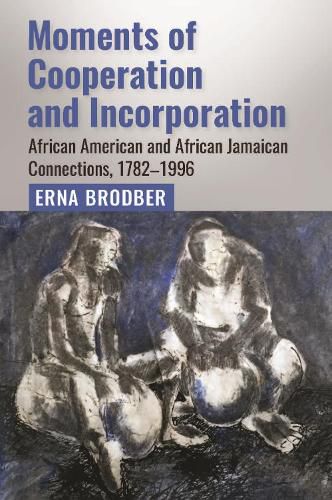 Cover image for Moments of Cooperation and Incorporation: African American and African Jamaican Connections, 1782-1996