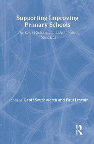 Supporting Improving Primary Schools: The Role of Schools and LEAs in Raising Standards