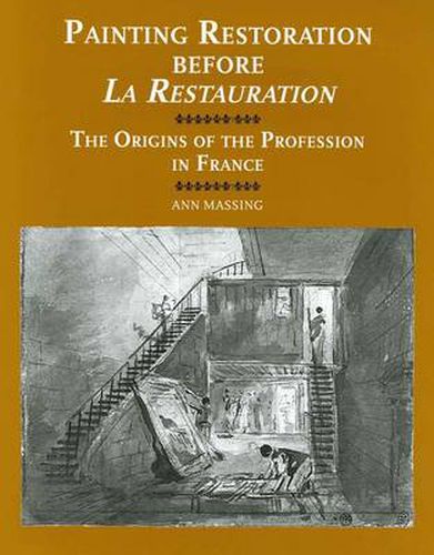 Cover image for Painting Restoration Before La Restauration: The Origins of the Profession in France