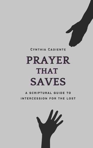 Cover image for Prayer That Saves: A Scriptural Guide to Intercession for the Lost