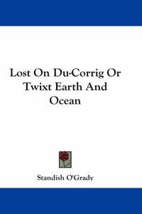 Cover image for Lost on Du-Corrig or Twixt Earth and Ocean