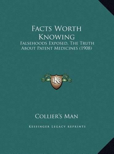 Cover image for Facts Worth Knowing: Falsehoods Exposed, the Truth about Patent Medicines (1908)