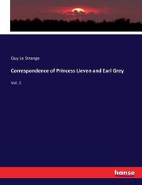 Cover image for Correspondence of Princess Lieven and Earl Grey: Vol. 1