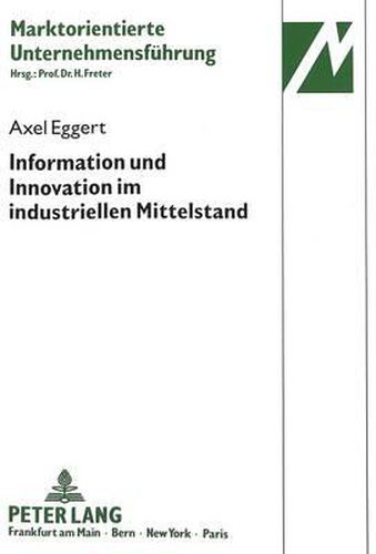 Information Und Innovation Im Industriellen Mittelstand: Eine Theoriegeleitete Empirische Untersuchung