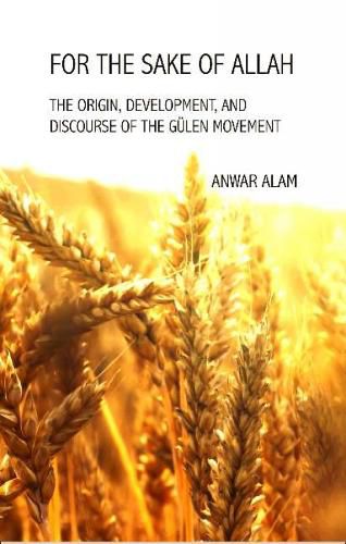 Cover image for For the Sake of Allah: The Origin, Development and Discourse of The Gulen Movement