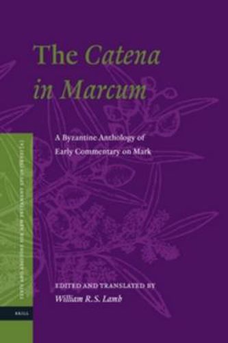 Cover image for The Catena in Marcum: A Byzantine Anthology of Early Commentary on Mark