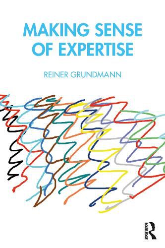 Cover image for Making Sense of Expertise: Cases from Law, Medicine, Journalism, Covid-19, and Climate Change