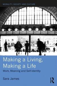 Cover image for Making a Living, Making a Life: Work, Meaning and Self-Identity