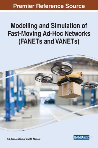 Cover image for Modelling and Simulation of Fast Moving Ad-Hoc Networks (FANETs and VANETs)
