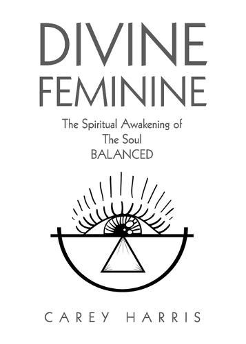 Cover image for Divine Feminine: The Spiritual Awakening Of The Soul Balanced