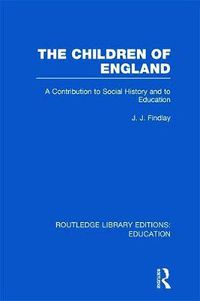 Cover image for The Children of England: A Contribution to Social History and to Education