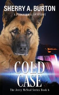 Cover image for Cold Case: Join Jerry McNeal And His Ghostly K-9 Partner As They Put Their Gifts To Good Use.