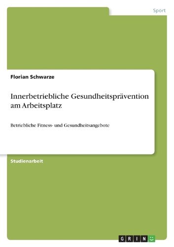Cover image for Innerbetriebliche Gesundheitspravention am Arbeitsplatz: Betriebliche Fitness- und Gesundheitsangebote