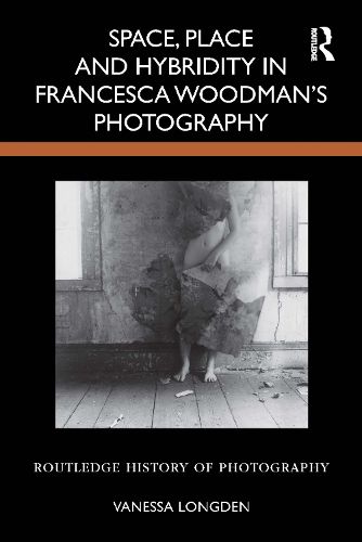 Cover image for Space, Place and Hybridity in Francesca Woodman's Photography