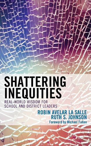 Shattering Inequities: Real-World Wisdom for School and District Leaders
