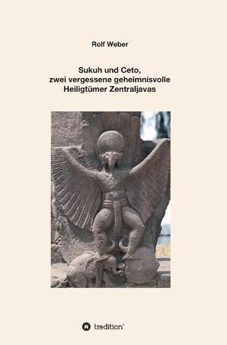 Cover image for Sukuh und Ceto, zwei vergessene geheimnisvolle Heiligtumer Zentraljavas: Eine Auswahl