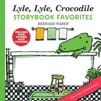 Cover image for Lyle, Lyle, Crocodile Storybook Favorites: 4 Complete Books Plus Stickers!