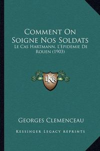 Cover image for Comment on Soigne Nos Soldats: Le Cas Hartmann, L'Epidemie de Rouen (1903)