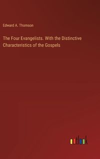 Cover image for The Four Evangelists. With the Distinctive Characteristics of the Gospels