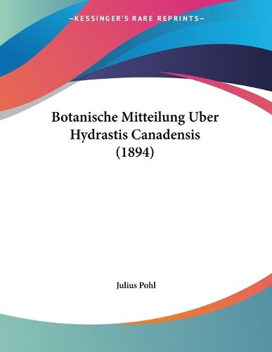 Cover image for Botanische Mitteilung Uber Hydrastis Canadensis (1894)