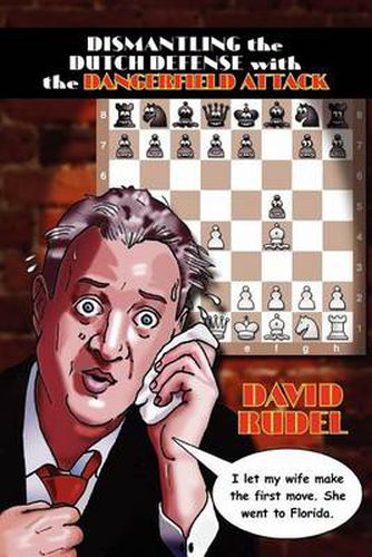 Cover image for Dismantle the Dutch Defense with the Dangerfield Attack: A New Way to Fight the Stonewall, Classical, Leningrad and Fianchetto Variations of a Popular