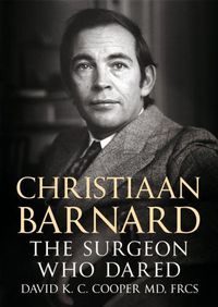 Cover image for Christiaan Barnard: The Surgeon Who Dared